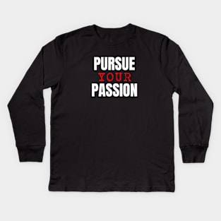 Pursue Your Passion Kids Long Sleeve T-Shirt